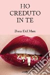 Ho creduto in te. E-book. Formato Mobipocket ebook