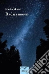 Radici nuove. E-book. Formato Mobipocket ebook di Monica Morini
