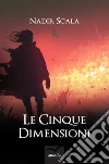 Le Cinque Dimensioni. E-book. Formato Mobipocket ebook di Nadir Scala