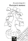 Racconti bonsai. E-book. Formato Mobipocket ebook di Alessandro Gargottich