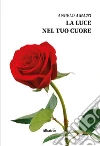La luce nel tuo cuore. E-book. Formato Mobipocket ebook di Angelo Amato