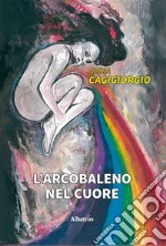 L’arcobaleno nel cuore. E-book. Formato Mobipocket