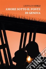 Amore sotto il ponte di Genova. E-book. Formato EPUB