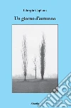 Un giorno d’autunno. E-book. Formato Mobipocket ebook di Giorgio Caplano