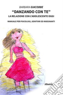 Danzando con teLa relazione con l’adolescente oggi. E-book. Formato EPUB ebook di Barbara Giacobbe