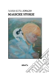 Magiche storie. E-book. Formato Mobipocket ebook di Maria Luisa Rinaldi
