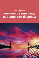 Un viaggio senza meta, due cuori a metà strada. E-book. Formato Mobipocket ebook