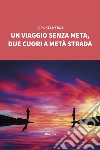 Un viaggio senza meta, due cuori a metà strada. E-book. Formato Mobipocket ebook