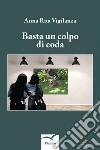 Basta un colpo di coda. E-book. Formato Mobipocket ebook di Anna Rita Vigilanza