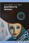 Quattro vite speciali. E-book. Formato Mobipocket ebook di Mariella Biagini