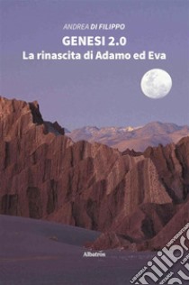 Genesi 2.0La rinascita di Adamo ed Eva. E-book. Formato Mobipocket ebook di Andrea Di Filippo