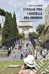 L'Italia tra i gioielli del mondo. E-book. Formato Mobipocket ebook di Franco Casoni