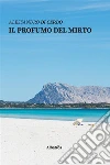 Il profumo del mirto. E-book. Formato Mobipocket ebook di Alessandro Di Cerbo