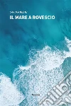 Il mare a rovescio. E-book. Formato Mobipocket ebook di Sandra Vegni