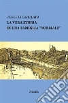 La vera storia di una famiglia “normale”. E-book. Formato Mobipocket ebook di Pierluigi Casellato