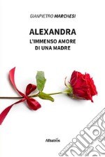 AlexandraL'immenso amore di una madre. E-book. Formato Mobipocket ebook