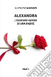 AlexandraL'immenso amore di una madre. E-book. Formato Mobipocket ebook di Gianpietro Marchesi