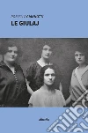 Le Giulaj. E-book. Formato Mobipocket ebook di Rossella Giannotti
