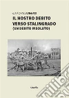 Il nostro debito verso Stalingrado. E-book. Formato Mobipocket ebook di Gian Carlo Abbaneo