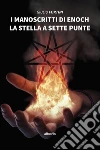 I Manoscritti di Enoch.La stella a sette punte. E-book. Formato Mobipocket ebook di Giulio Fortini