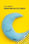 Profumo di cucciolo. E-book. Formato Mobipocket ebook di Irene Arditi