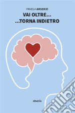 Vai oltre... ...torna indietro. E-book. Formato Mobipocket ebook