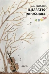 Il baratto impossibile. E-book. Formato Mobipocket ebook di Elio Carchietti