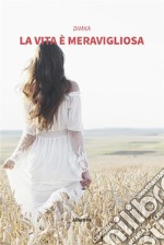 La vita è meravigliosa. E-book. Formato EPUB