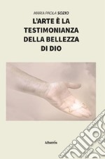 L’arte è la testimonianza della bellezza di Dio. E-book. Formato EPUB ebook