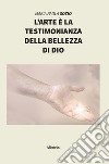 L’arte è la testimonianza della bellezza di Dio. E-book. Formato EPUB ebook di ???????Maria Paola Sozio