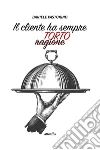 Il cliente ha sempre torto. E-book. Formato Mobipocket ebook di Daniele Pastorino