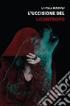 L’uccisione del licantropo. E-book. Formato Mobipocket ebook di ???????Gabriele Bologna