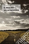 Il destino nella memoria. E-book. Formato Mobipocket ebook di ???????Stefano Trinci