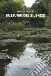 Sussurri del Silenzio. E-book. Formato Mobipocket ebook di ???????Rosella Pezzano