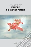 L’amore e il nonno Pietro. E-book. Formato Mobipocket ebook di Camilla Quagliaroli