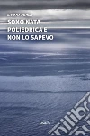 Sono nata poliedrica e non lo sapevo. E-book. Formato Mobipocket ebook di ???????Silvana Borile
