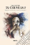 Tu che ne sai?. E-book. Formato Mobipocket ebook di Sara Patron