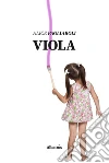 Viola. E-book. Formato Mobipocket ebook di Alice Pagliaroli