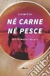 Né Carne Né Pesce. E-book. Formato Mobipocket ebook di Gaia Sarpietro