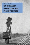 Un’infanzia perduta e mai più ritrovata. E-book. Formato Mobipocket ebook di Marisa Barina