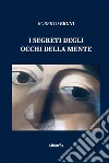 I segreti degli occhi della mente. E-book. Formato Mobipocket ebook di Roberto Bruni
