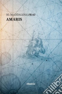 Amaris. E-book. Formato Mobipocket ebook di Maddalena Frau