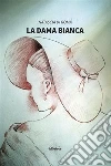 La dama bianca. E-book. Formato Mobipocket ebook di Natascia Di Roma