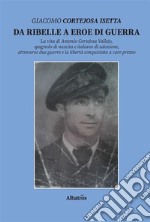 Da ribelle a eroe di guerra. E-book. Formato EPUB