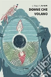 Donne che Volano. E-book. Formato Mobipocket ebook di Giuseppe Manno