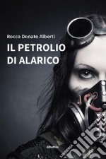 Il petrolio di Alarico. E-book. Formato Mobipocket ebook