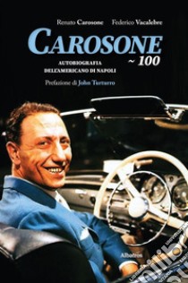 Carosone 100Autobiografia dell'americano di Napoli. E-book. Formato EPUB ebook di Renato Carosone