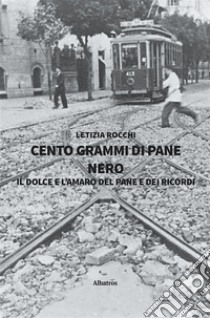 Cento grammi di pane nero. E-book. Formato Mobipocket ebook di Letizia Rocchi