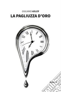 La pagliuzza d’oro. E-book. Formato EPUB ebook di Giuliano Adler