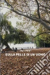 Sulla pelle di un uomo. E-book. Formato Mobipocket ebook di Lisa Ceroni